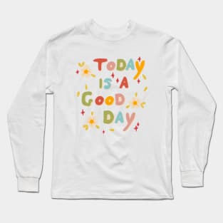 Cute today is a good day quote flower design Long Sleeve T-Shirt